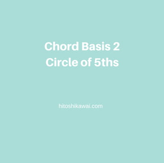 ChordBasis2
Circleof5ths
hitoshikawai.com
 