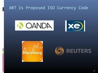 XBT Is Proposed ISO Currency Code 
19 
 