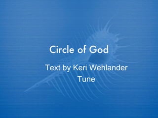 Circle of God Text by Keri Wehlander Tune 