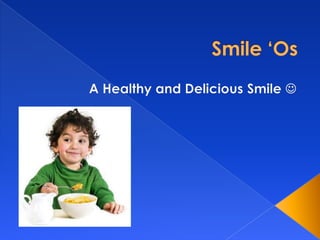 Smile ‘Os A Healthy and Delicious Smile  