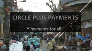 CIRCLE PLUS PAYMENTS
    “Payments for all”
 