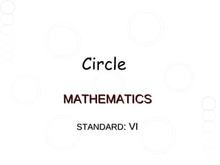 Circle
MATHEMATICS
STANDARD: VI

 