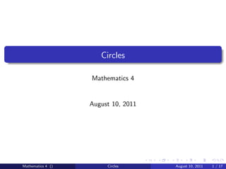 Circles

                   Mathematics 4


                   August 10, 2011




Mathematics 4 ()        Circles      August 10, 2011   1 / 17
 
