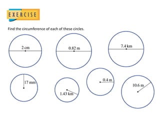 Find the circumference of each of these circles.
 