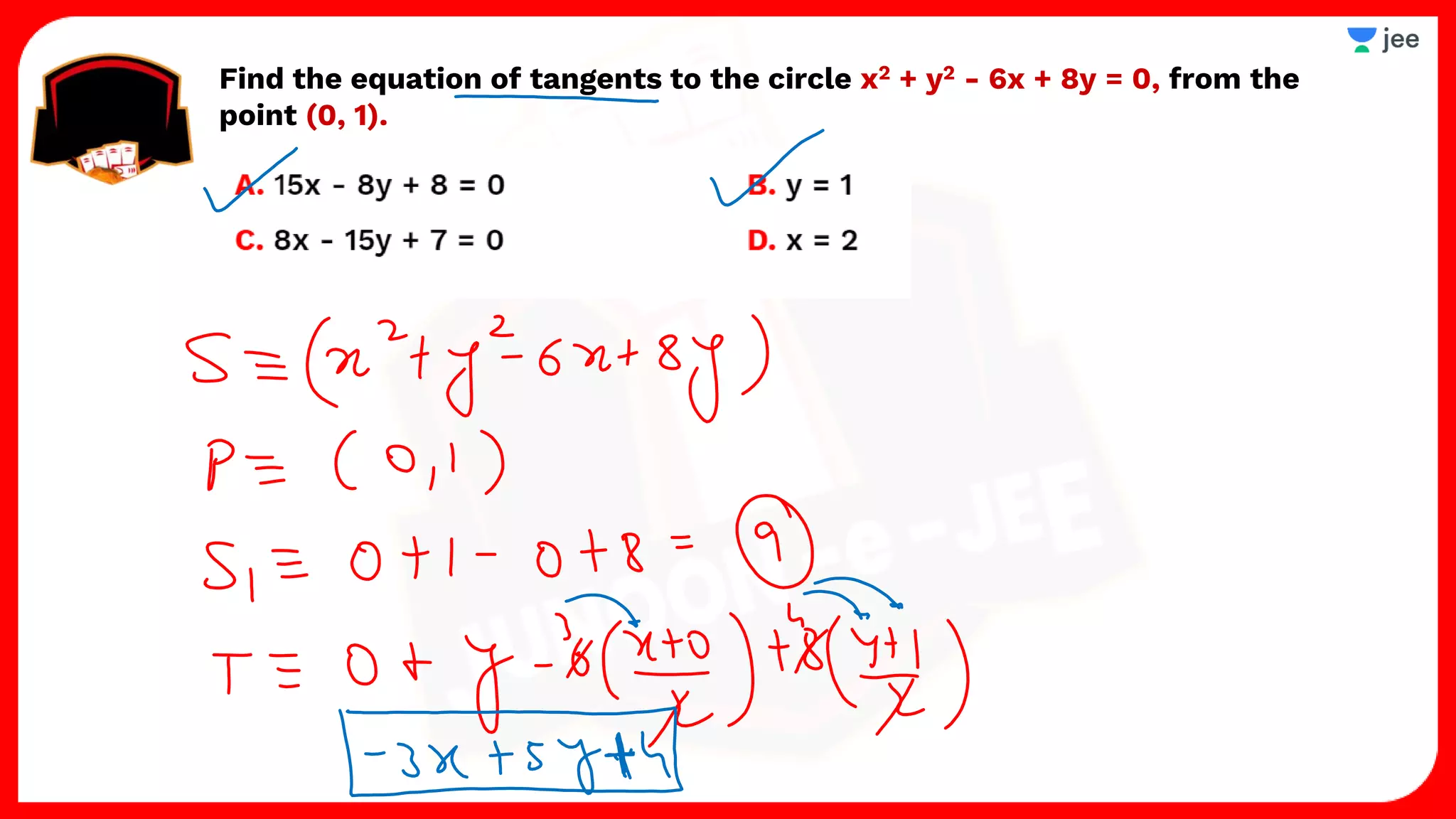 Find the equation of tangents to the circle x2 + y2 - 6x + 8y = 0, from the
point (0, 1).
 