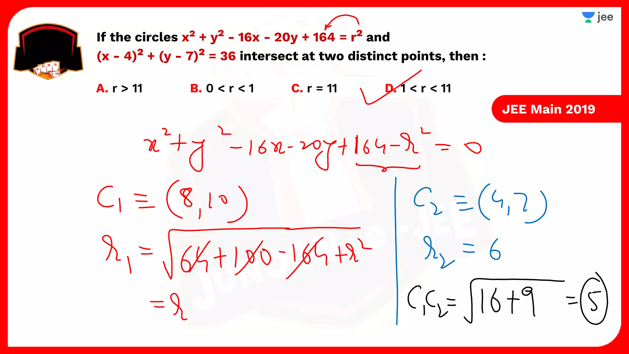 If the circles x² + y² - 16x - 20y + 164 = r² and
(x - 4)² + (y - 7)² = 36 intersect at two distinct points, then :
JEE Main 2019
 