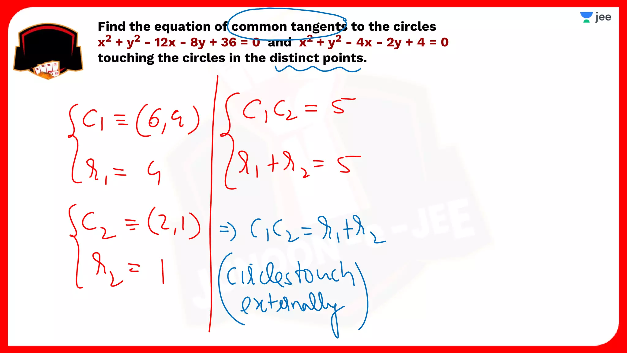 Find the equation of common tangents to the circles
x2 + y2 - 12x - 8y + 36 = 0 and x2 + y2 - 4x - 2y + 4 = 0
touching the circles in the distinct points.
 