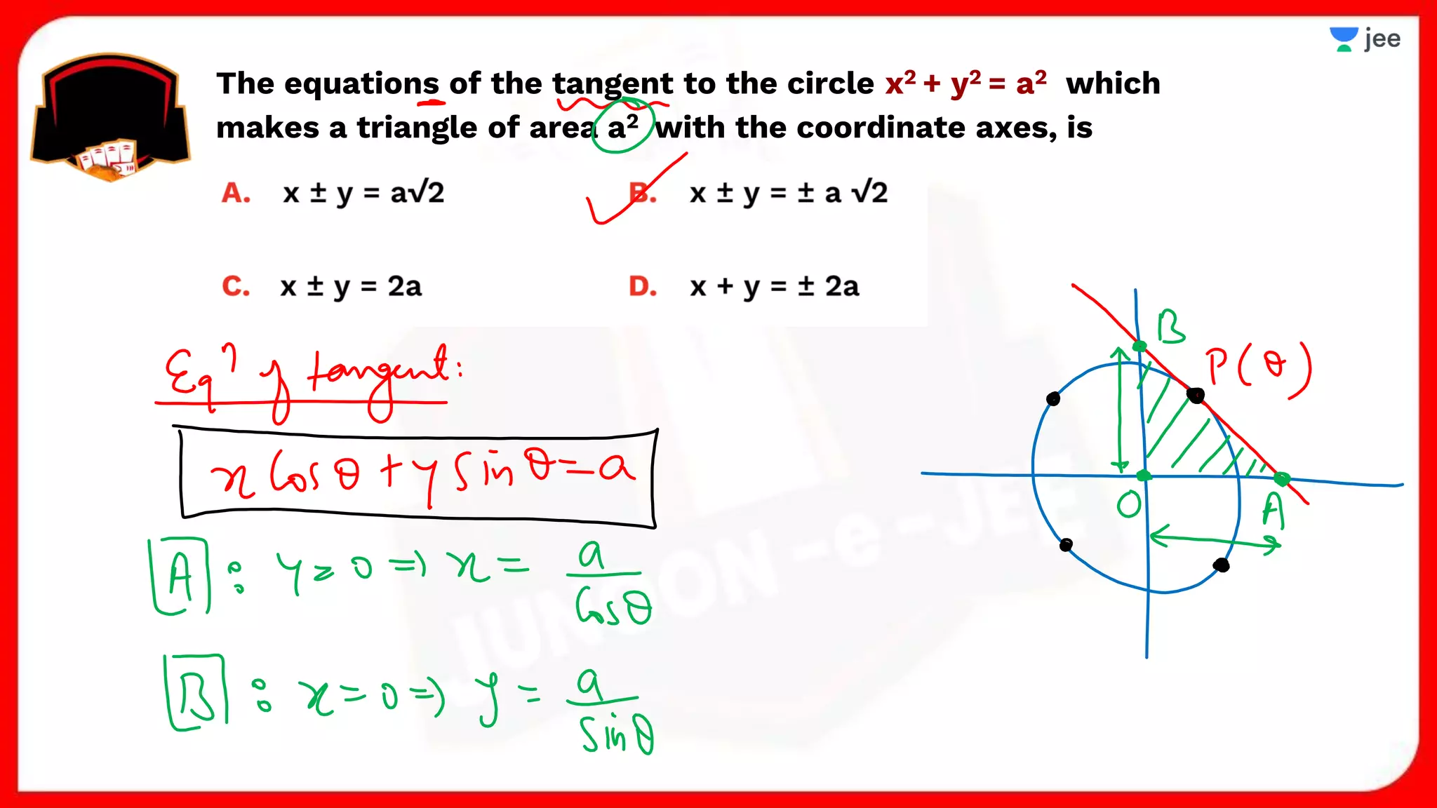 The equations of the tangent to the circle x2 + y2 = a2 which
makes a triangle of area a2 with the coordinate axes, is
 
