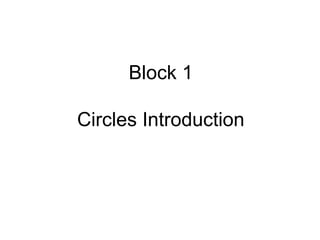 Block 1
Circles Introduction
 