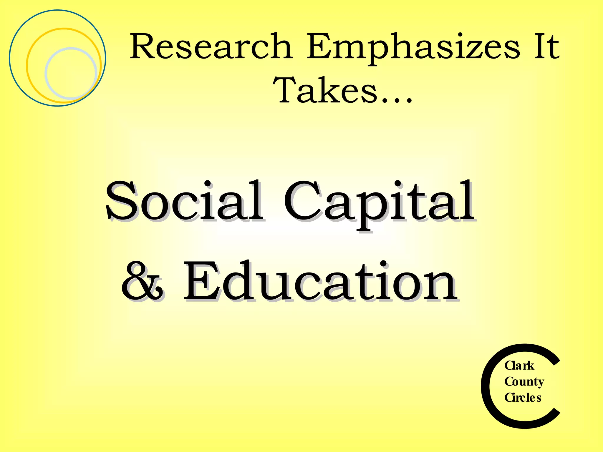Research Emphasizes It Takes… Social Capital & Education 