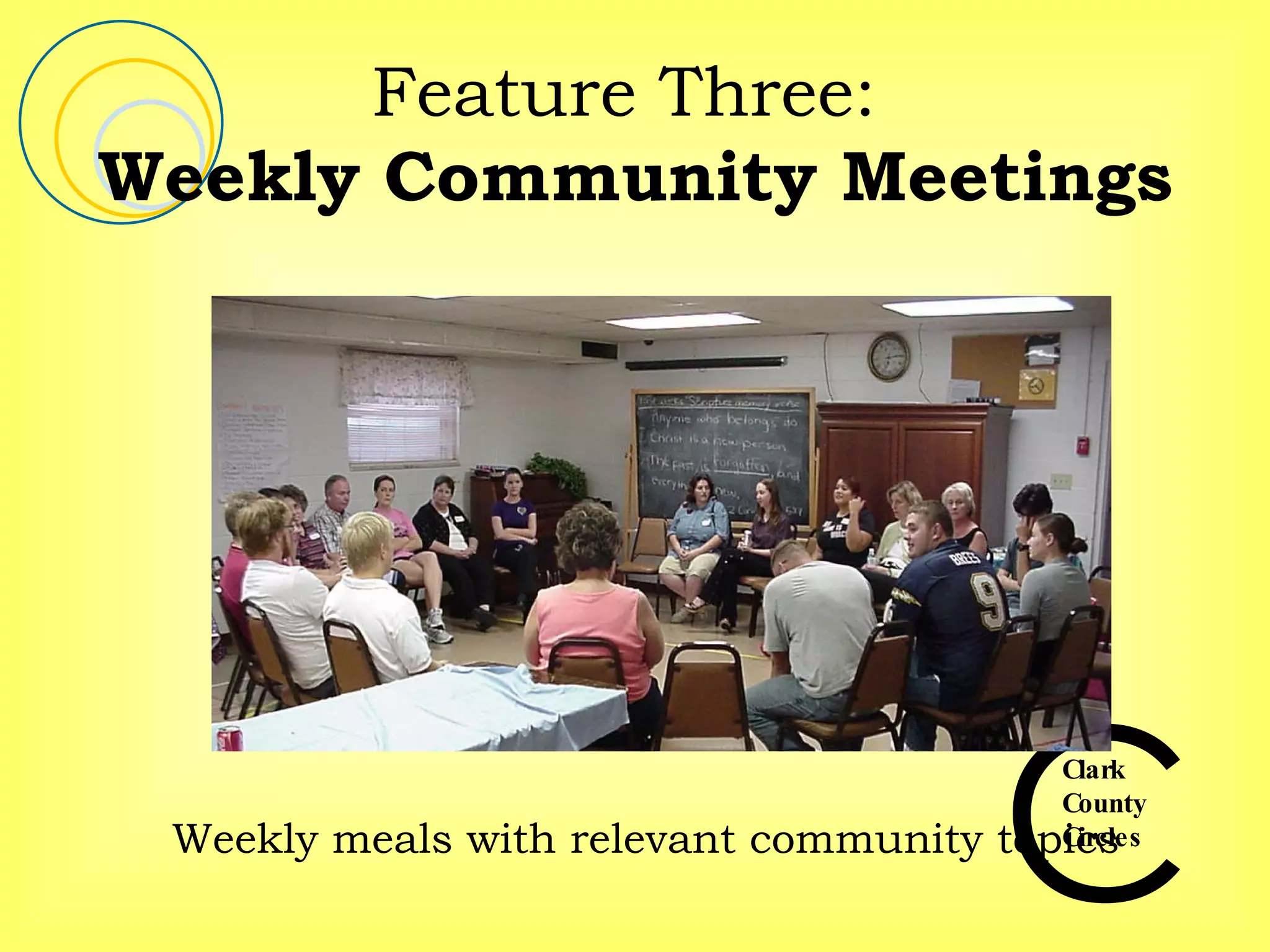 Feature Three:  Weekly Community Meetings Weekly meals with relevant community topics 