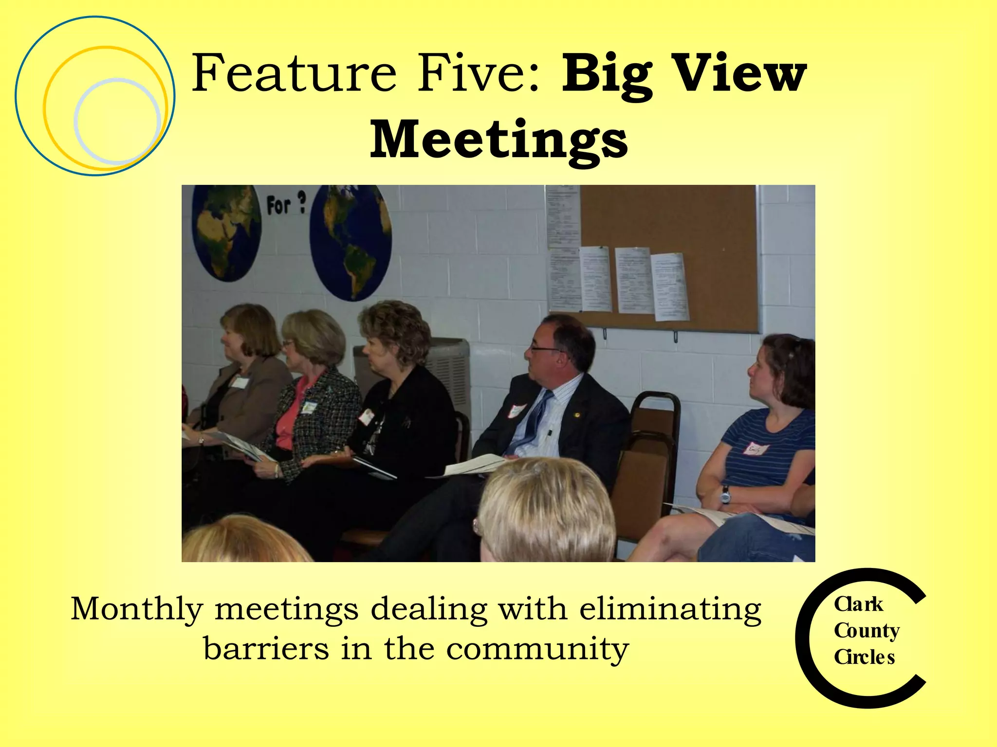 Feature Five:  Big View Meetings Monthly meetings dealing with eliminating barriers in the community 