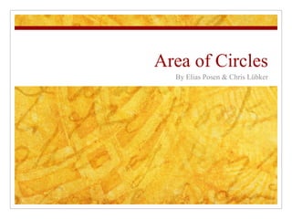 Area of Circles By Elias Posen & Chris Lübker 