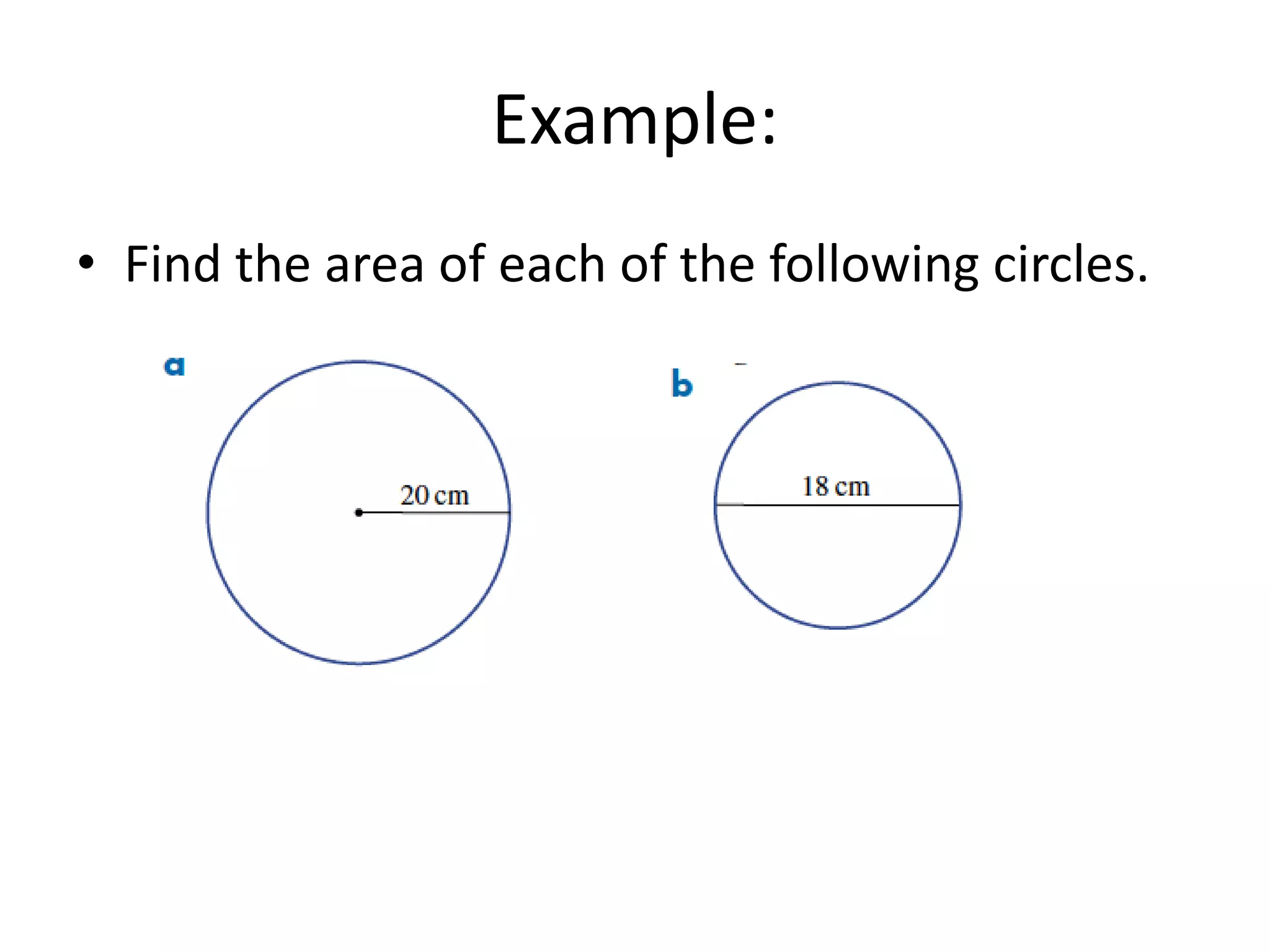 Example:Find the area of each of the following circles.