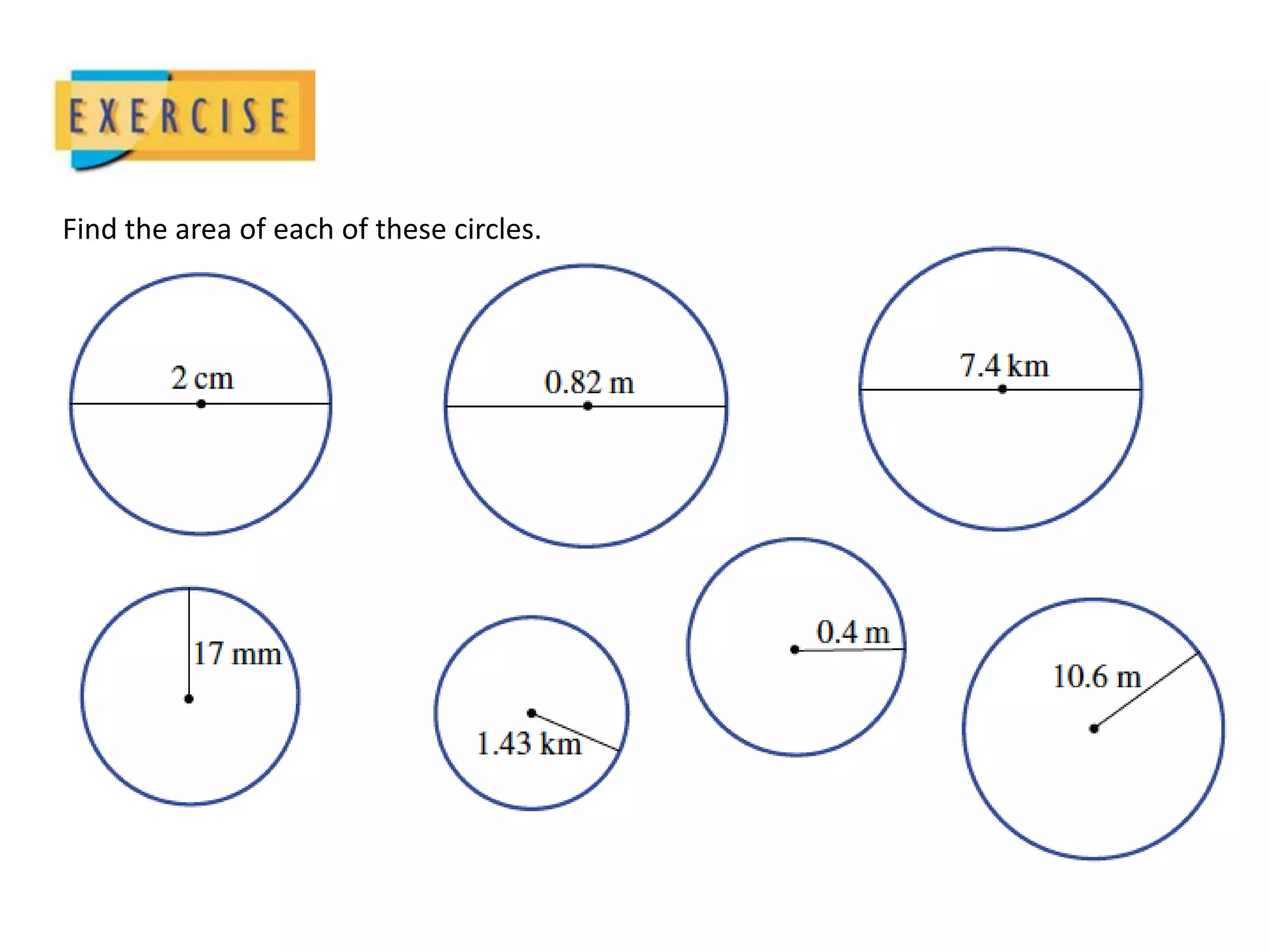 Find the area of each of these circles.