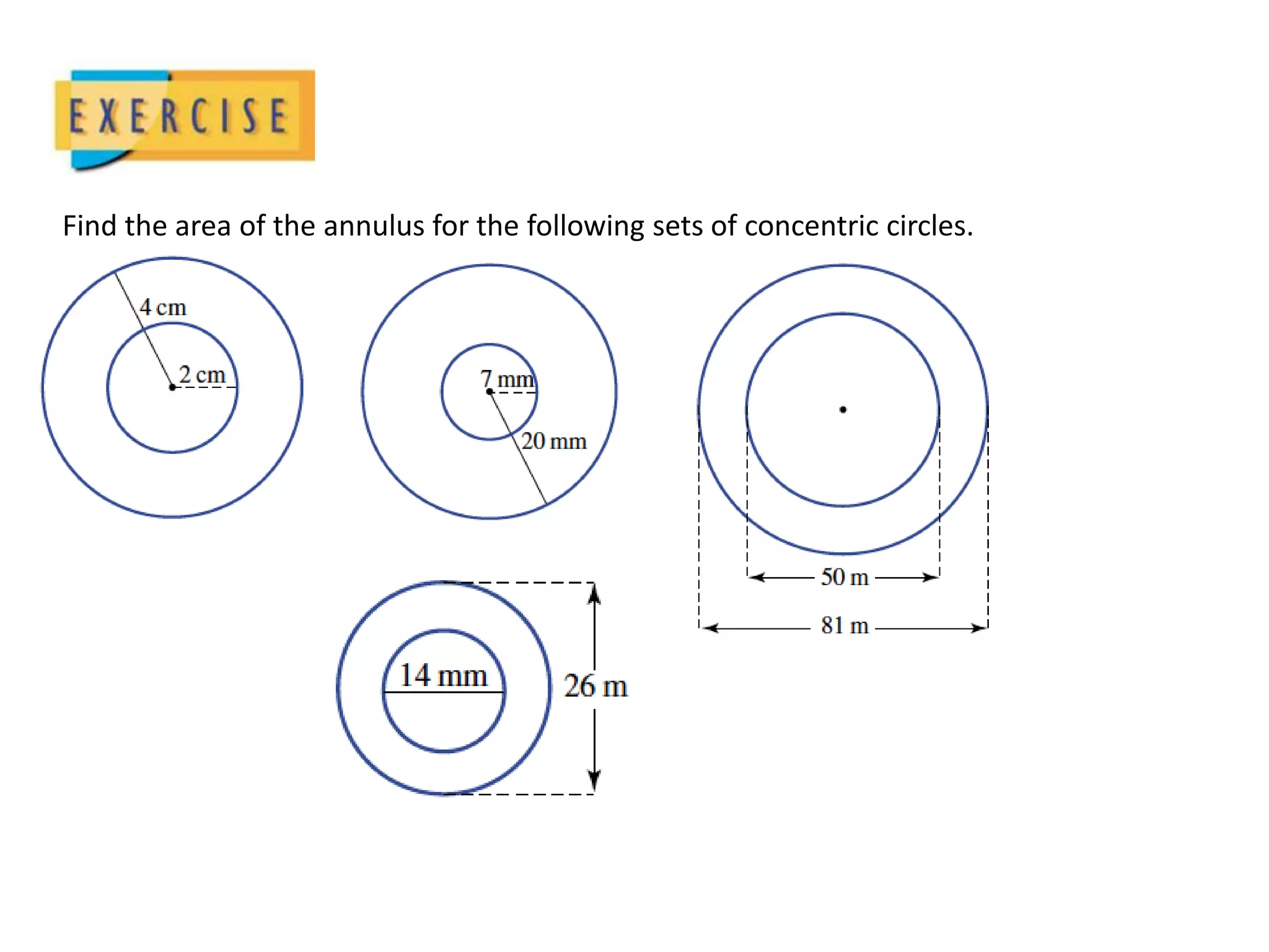 Find the area of the annulus for the following sets of concentric circles.