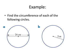 Example:
• Find the circumference of each of the
  following circles.
 