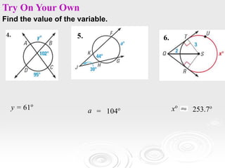 Find the value of the variable.
y = 61o
Try On Your Own
= 104o
a
5.
xo
253.7o
6.
 