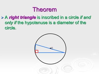 Theorem
 A right triangle is inscribed in a circle if and
only if the hypotenuse is a diameter of the
circle.
●C
 