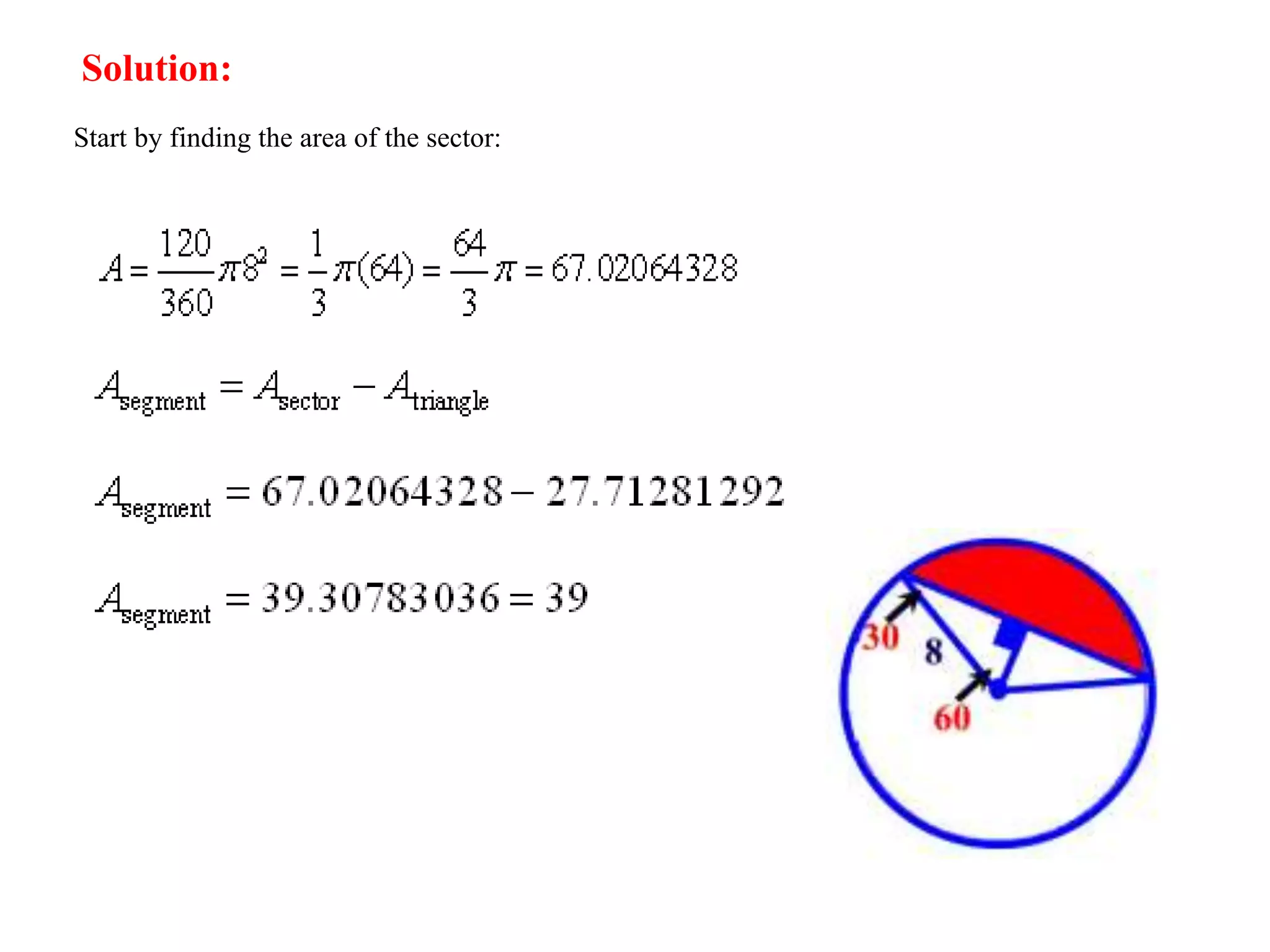Solution:
Start by finding the area of the sector:
 