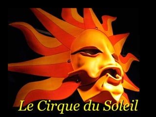 Le Cirque du SoleilLe Cirque du Soleil
 