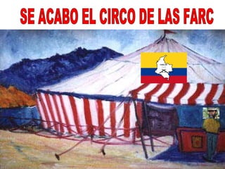 SE ACABO EL CIRCO DE LAS FARC 