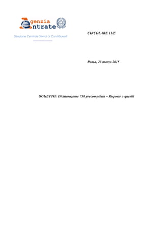 CIRCOLARE 11/E
Roma, 23 marzo 2015
OGGETTO: Dichiarazione 730 precompilata – Risposte a quesiti
Direzione Centrale Servizi ai Contribuenti
______________
 