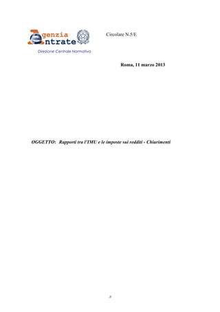 Circolare N.5/E


   Direzione Centrale Normativa


                                          Roma, 11 marzo 2013




OGGETTO: Rapporti tra l’IMU e le imposte sui redditi - Chiarimenti




                                    .it
 