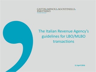 11 April 2016
The Italian Revenue Agency’s
guidelines for LBO/MLBO
transactions
 