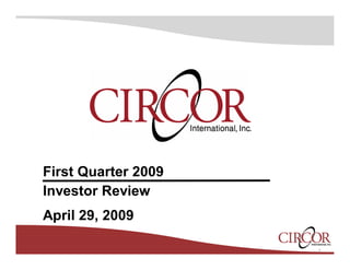 First Quarter 2009
Investor Review
April 29, 2009

                     1
 