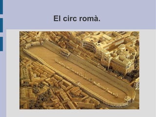 El circ romà.
 