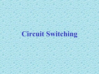 Circuit Switching
 