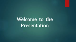 Welcome to the
Presentation
 