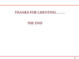 29
THANKS FOR LISENTING……..
THE END
 