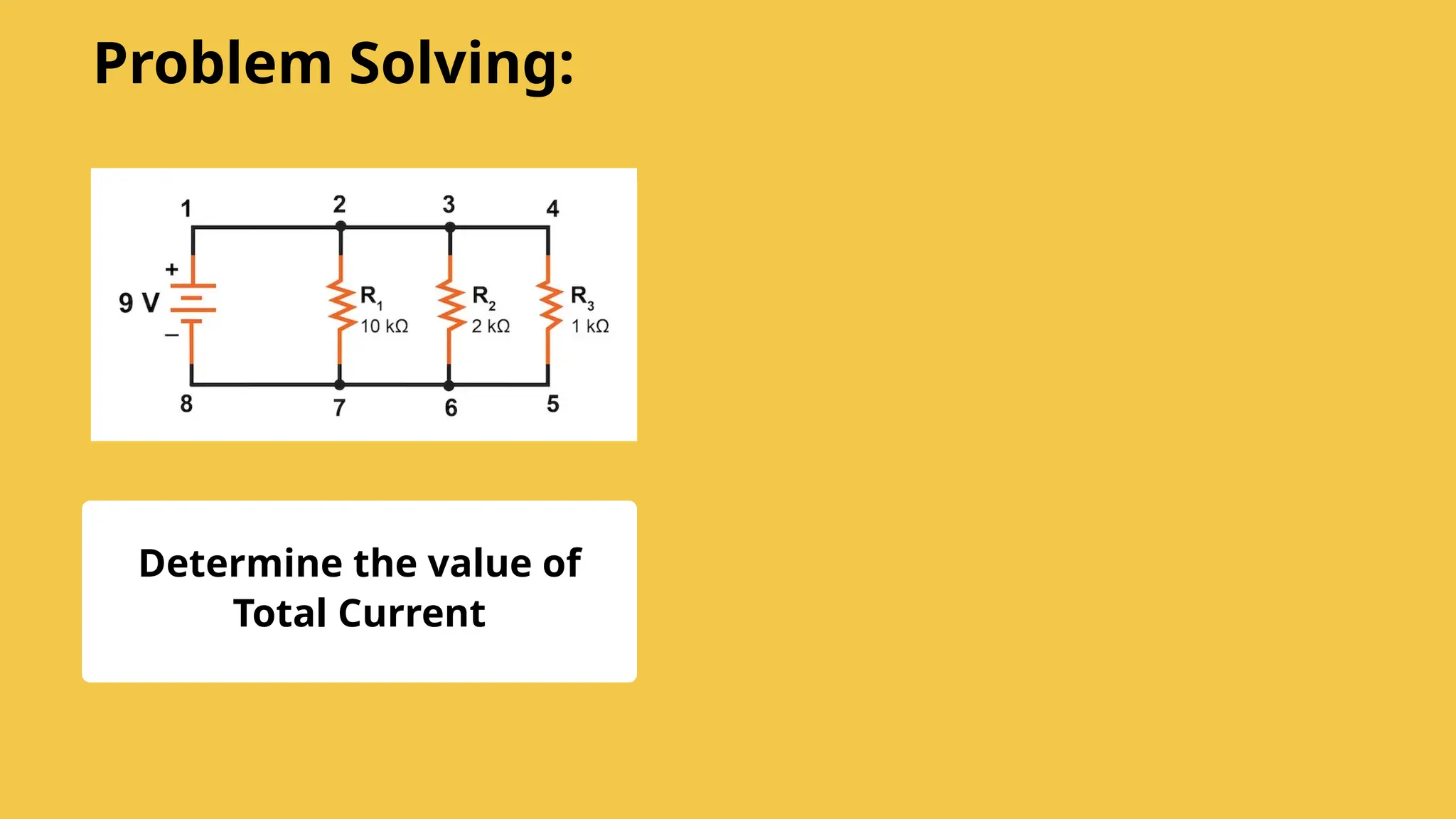Determine the value of
Total Current
Problem Solving:
 