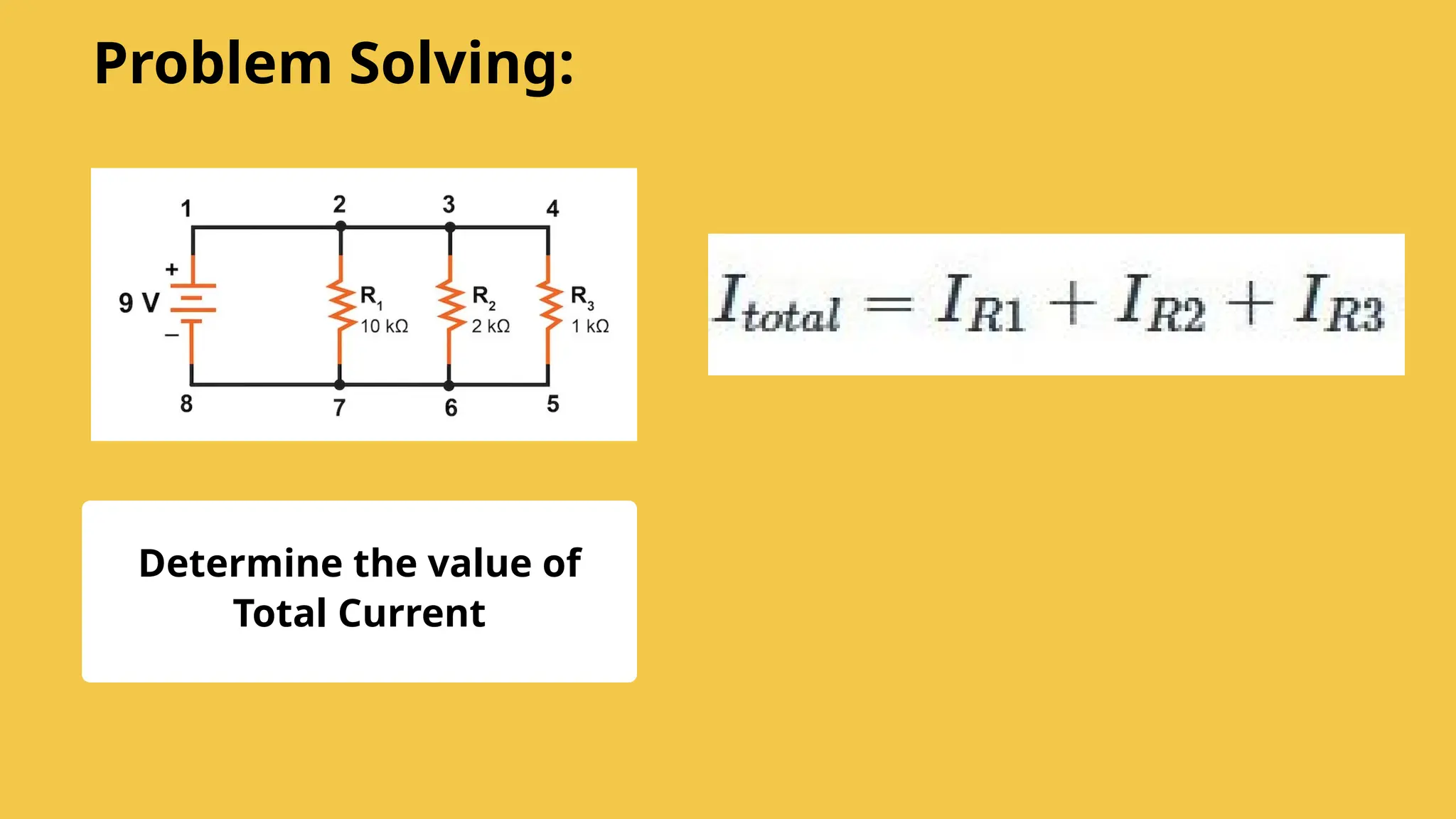 Determine the value of
Total Current
Problem Solving:
 