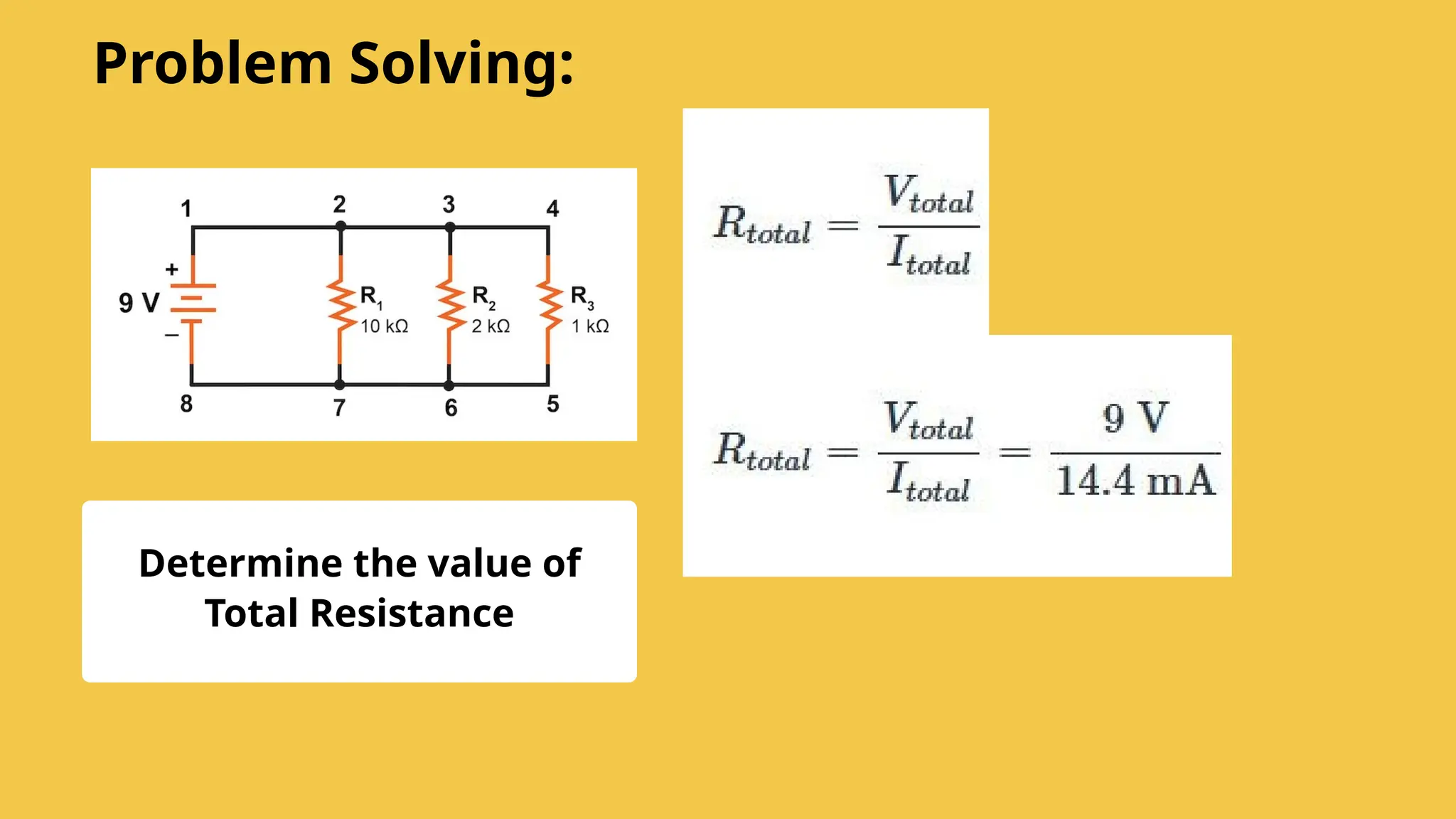 Determine the value of
Total Resistance
Problem Solving:
 