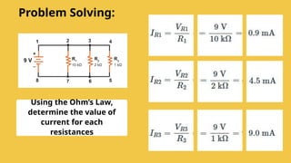 Using the Ohm’s Law,
determine the value of
current for each
resistances
Problem Solving:
 