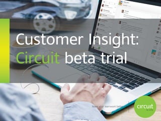 Customer Insight: 
Circuit beta trial 
 