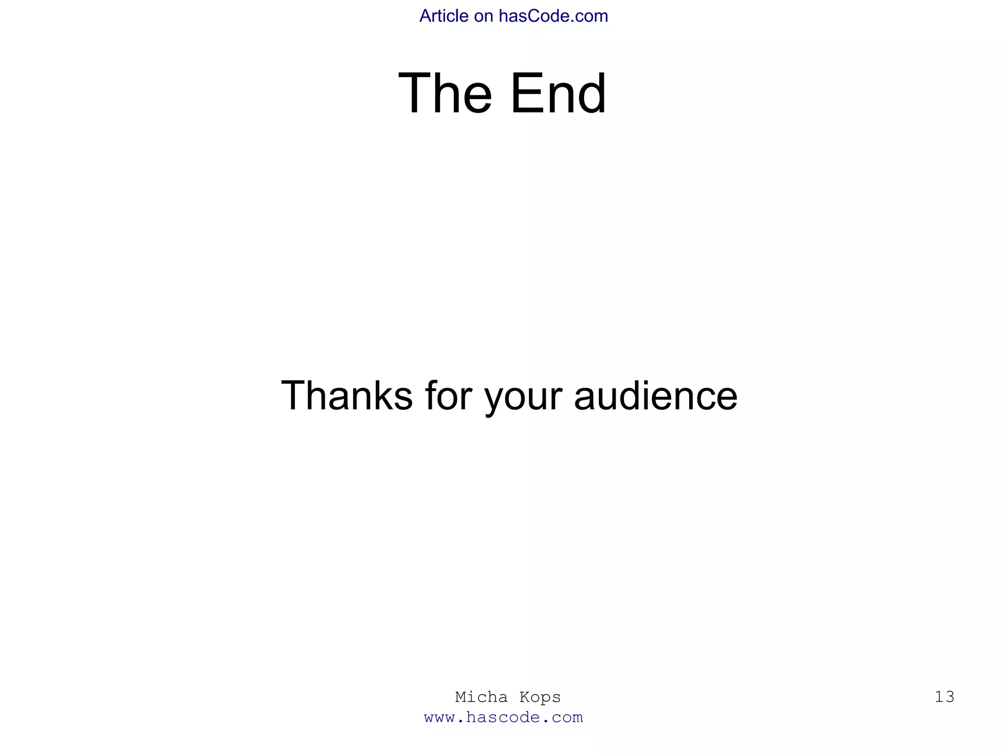 Micha Kops
www.hascode.com
13
Article on hasCode.com
The End
Thanks for your audience
 