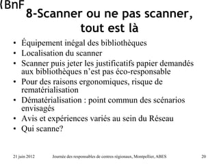 21 juin 2012 Journée des responsables de centres régionaux, Montpellier, ABES 20
8-Scanner ou ne pas scanner,
tout est là
...