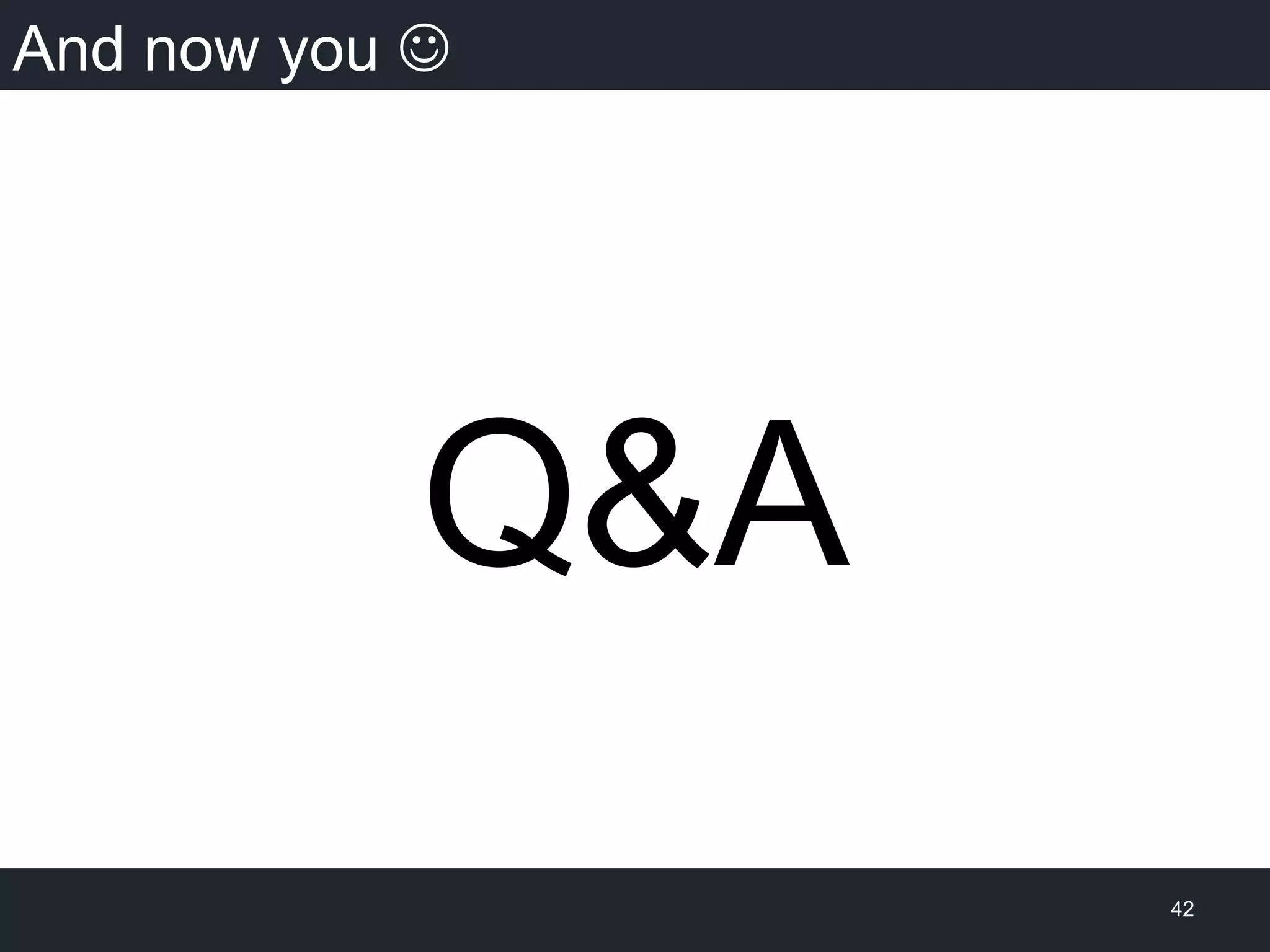 And now you J
Q&A
42
 