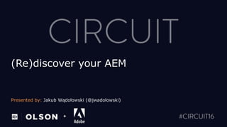 Presented by: Jakub Wądołowski (@jwadolowski)
+
(Re)discover your AEM
 