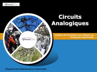 Circuits
Analogiques
Institut de Formation aux Métiers de
l’Industrie Automobile
Département Maintenance Automobile
 