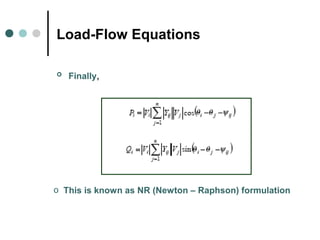 Load-Flow Equations

   Finally,




o This is known as NR (Newton – Raphson) formulation
 