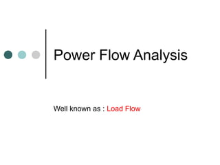 Power Flow Analysis


Well known as : Load Flow
 