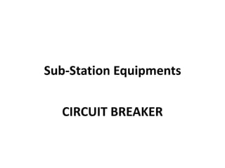 Sub-Station Equipments
CIRCUIT BREAKER
 