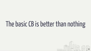 67
The basic CB is better than nothing
 