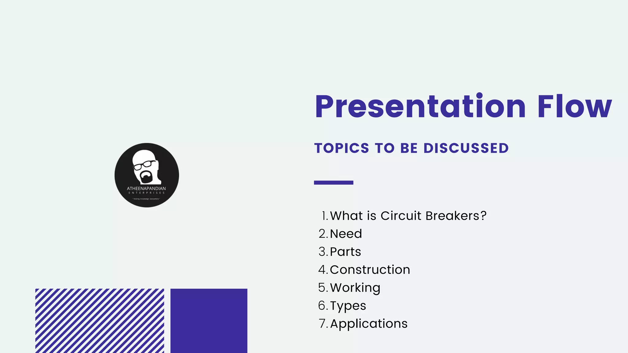 Presentation Flow
TOPICS TO BE DISCUSSED
What is Circuit Breakers?
Need
Parts
Construction
Working
Types
Applications
1.
2.
3.
4.
5.
6.
7.
 
