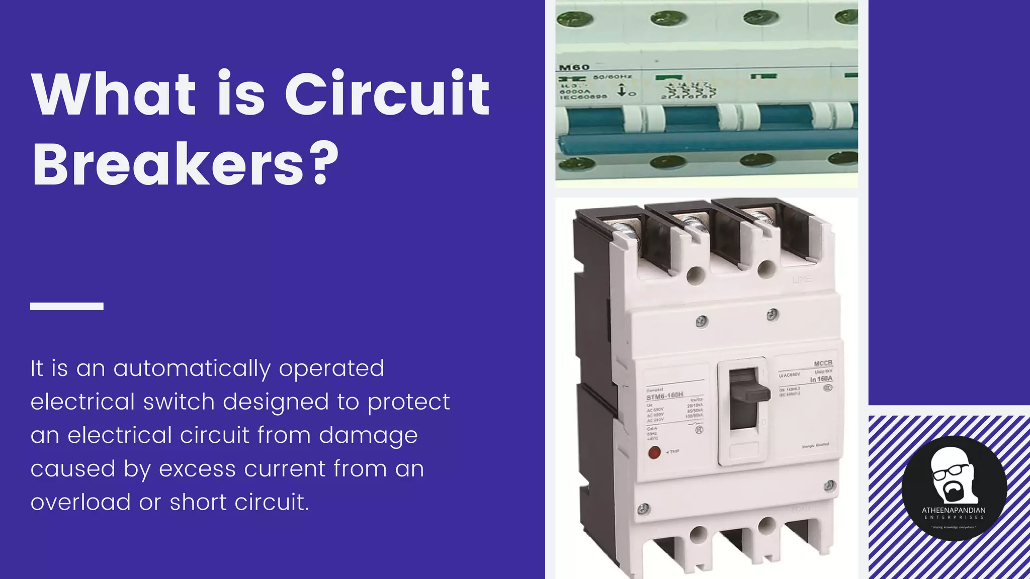 What is Circuit
Breakers?
It is an automatically operated
electrical switch designed to protect
an electrical circuit from damage
caused by excess current from an
overload or short circuit.
 